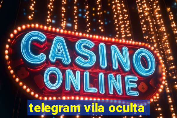 telegram vila oculta